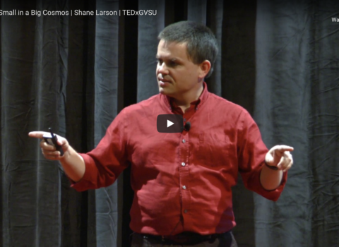 Shane Larson at TEDxGVSU, “Feeling Small in a Big Cosmos”